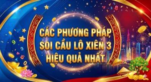 Các phương pháp soi cầu lô xiên 3 hiệu quả nhất?