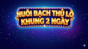 Nuôi bạch thủ lô khung 2 ngày chính xác nhất