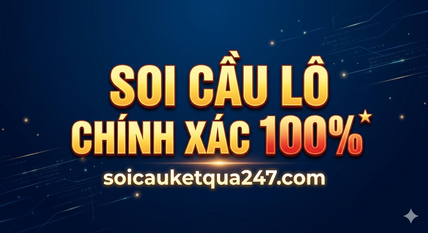 Soi cầu lô chính xác 100 đánh lô không lỗ