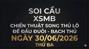 Soi cầu XSMB ngày 30/06/2026 chính xác miễn phí