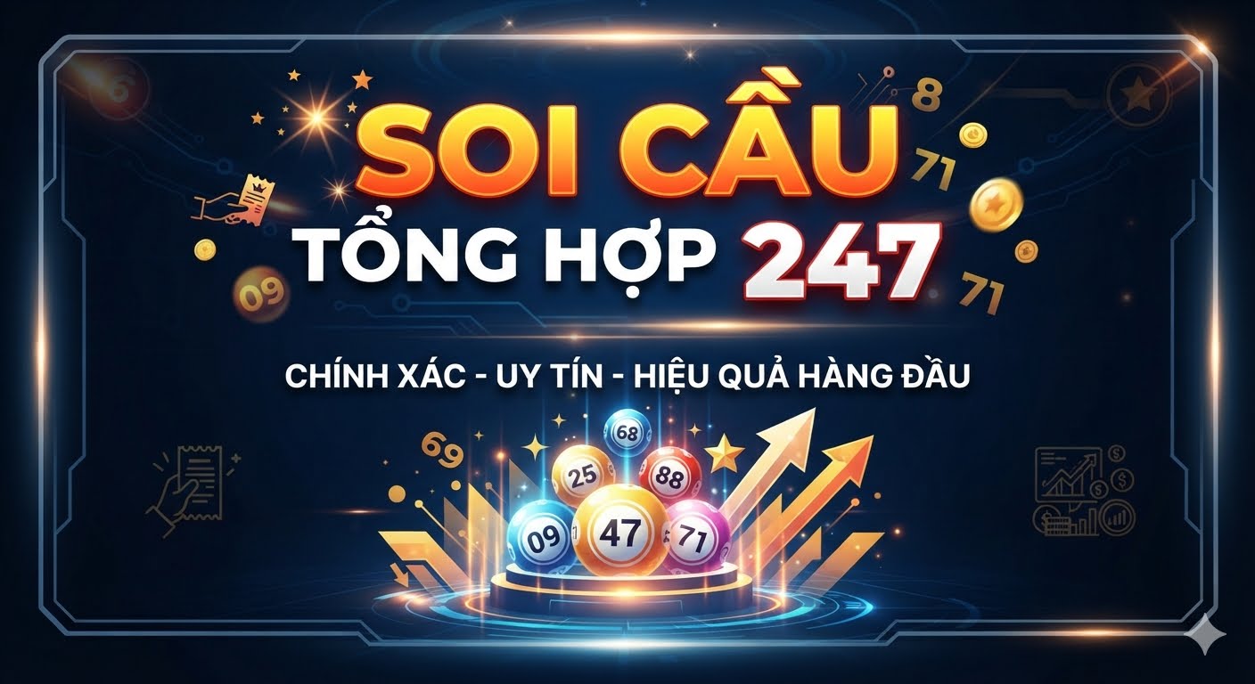 Soi cầu tổng hợp 247 - Chốt lô miền bắc miễn phí