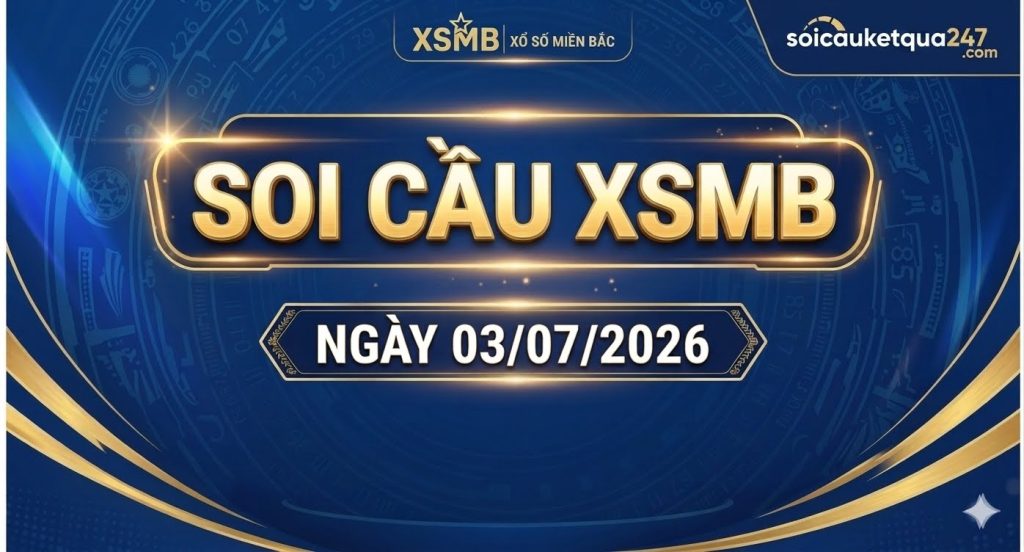 Soi cầu XSMB ngày 03/07/2026 chính xác miễn phí