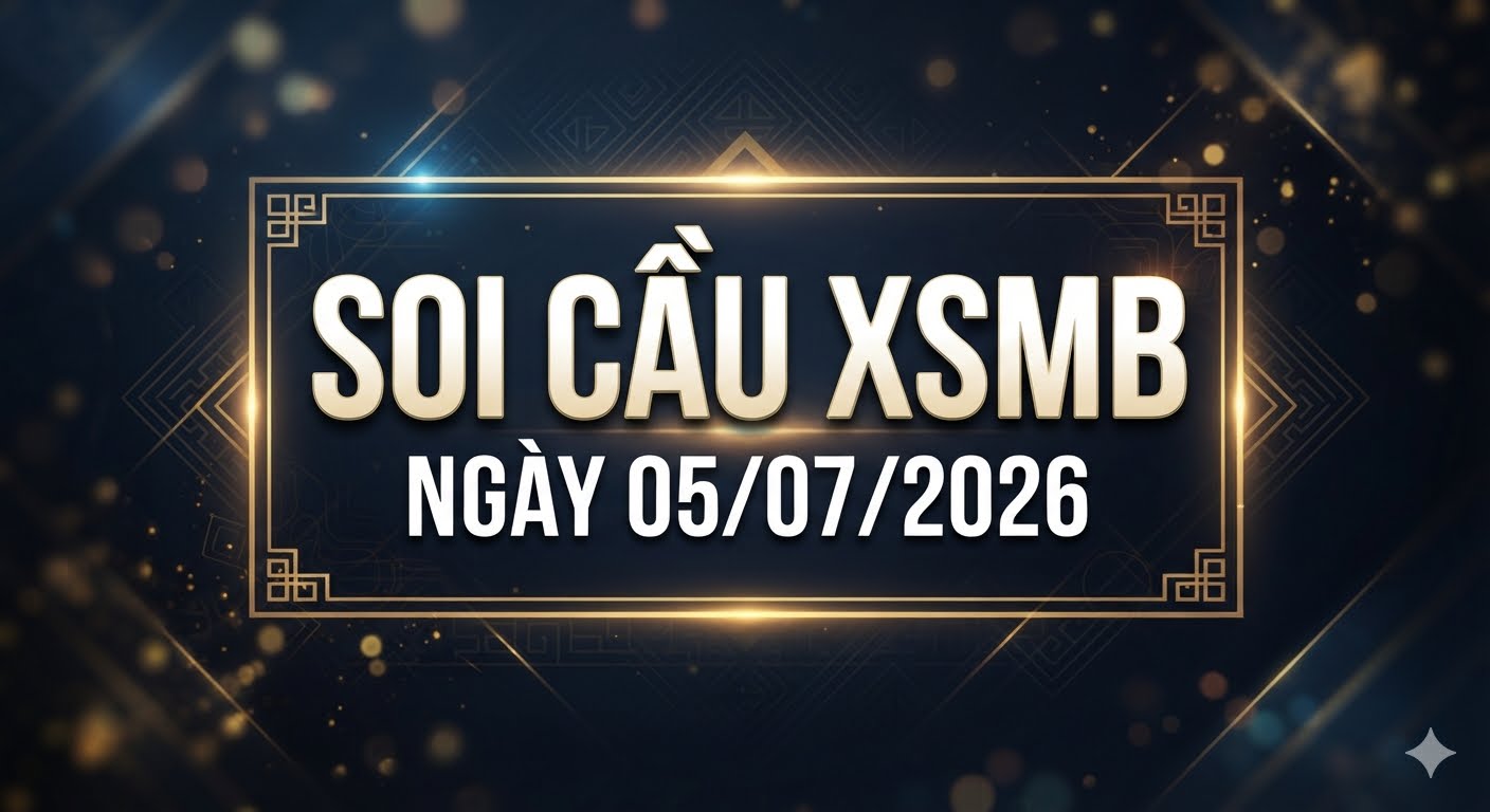 Soi cầu XSMB ngày 05/07/2026 chính xác miễn phí