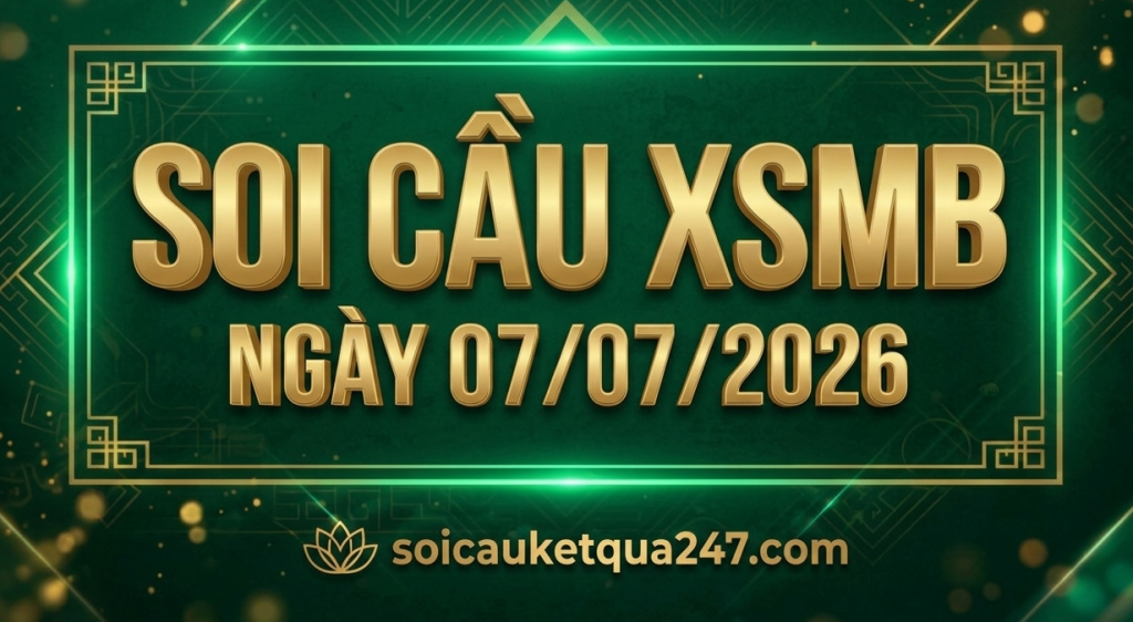 Soi cầu XSMB ngày 07/07/2026 chính xác miễn phí