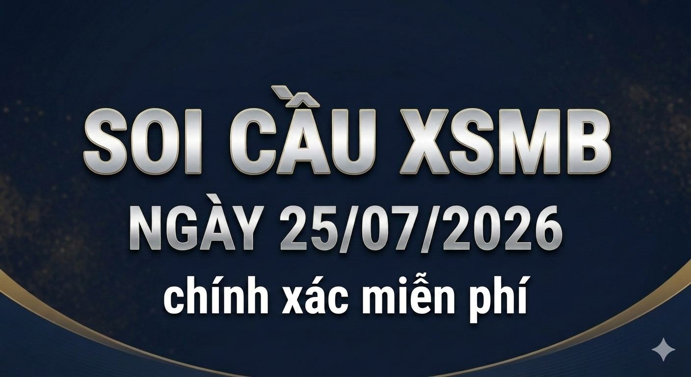 Soi cầu XSMB ngày 25/07/2026 chính xác miễn phí