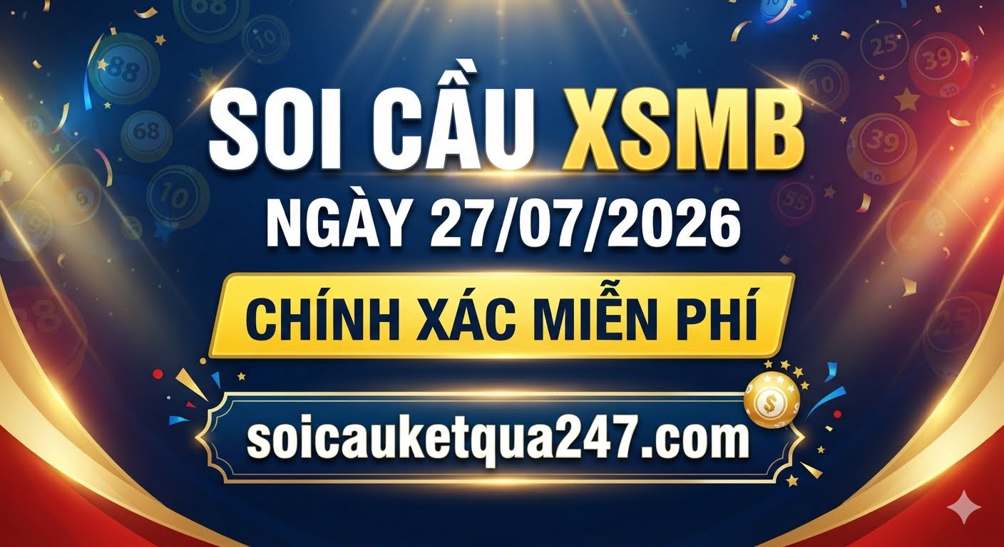 Soi cầu XSMB ngày 27/07/2026 chính xác miễn phí